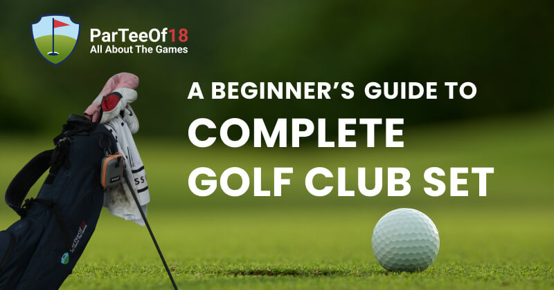 A Beginner’s Guide to Complete Golf Club Set