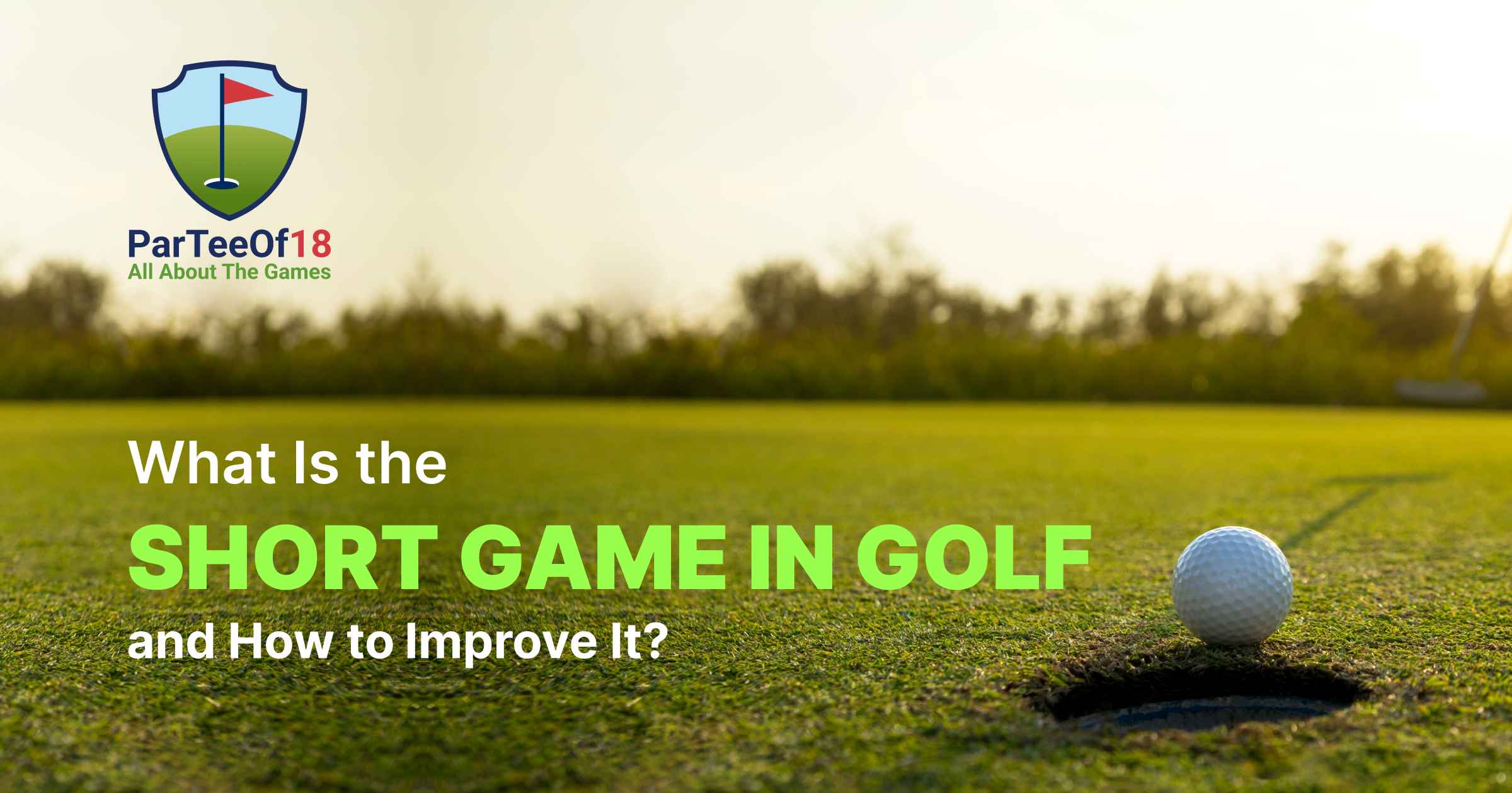 What Is A Short Game in Golf and How to Improve It?