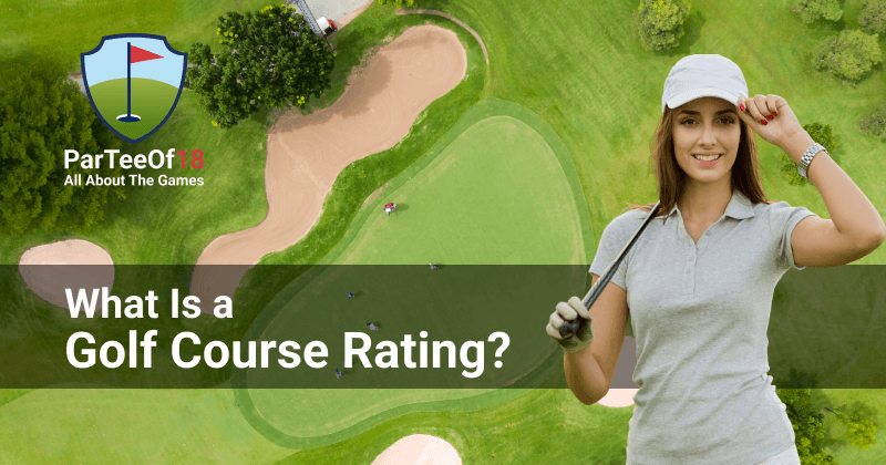 What Is a Golf Course Rating and Why It Matters to Golfers?