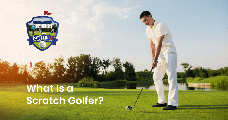 Golf 101: What Is a Scratch Golfer?