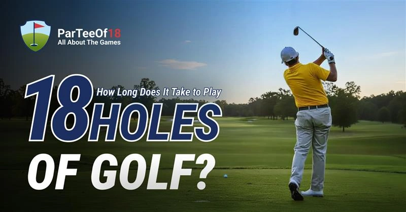 How long does 18 holes of golf take