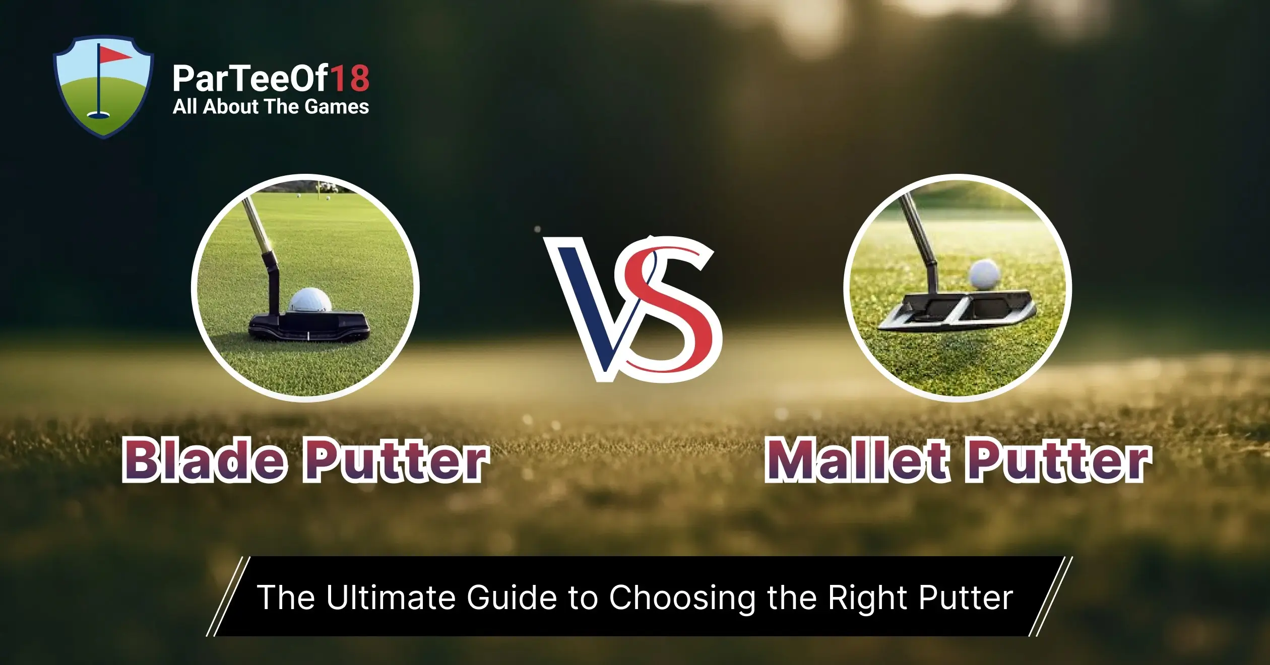 Blade vs Mallet Putter: Key Differences and Which One Suits Your Stroke