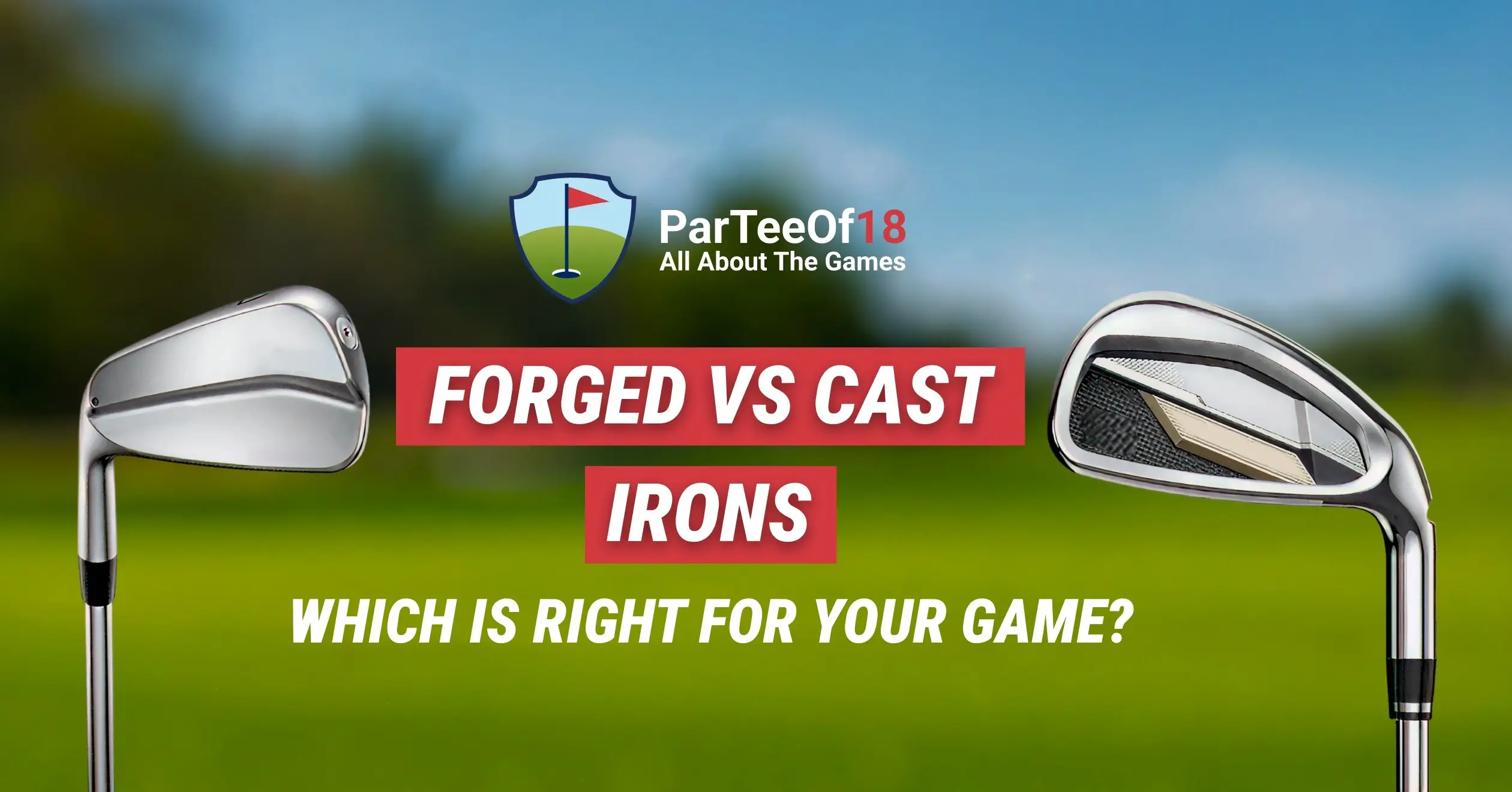 Forged vs Cast Irons: Key Differences and Which One Fits Your Game