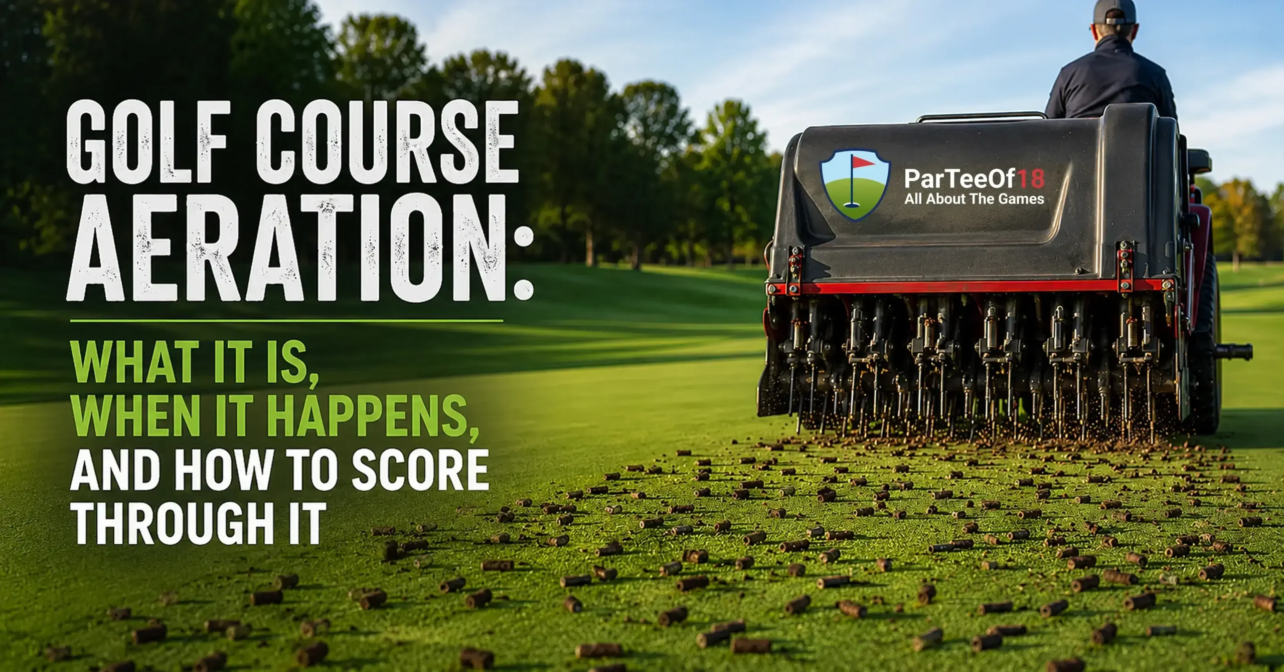 Golf Course Aeration: What It Is, When It Happens, and How to Score Through It