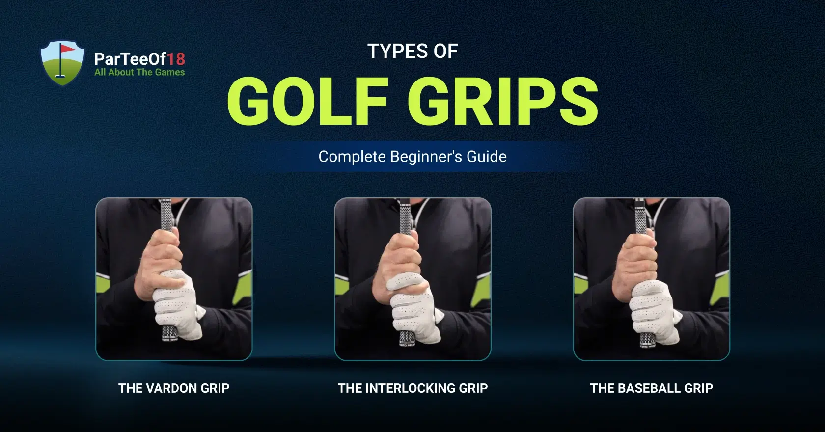 Types of Golf Grips: Every Style, Strength, and Putting Grip Explained
